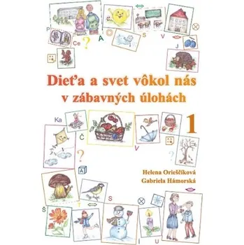 Dieťa a&nbsp;svet vôkol nás v&nbsp;zábavných úlohách 1 - Helena Orieščiková