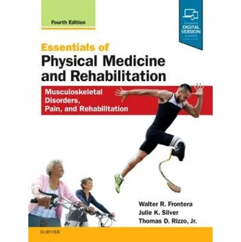 Essentials of Physical Medicine and Rehabilitation: Musculoskeletal Disorders, Pain, and Rehabilitation – Frontera,Walter R.,MD,PhD,Julie K. Silver (EN)