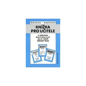 Matematika Knížka pro učitele k matematice pro 6 ročník ZŠ - Odvárko Oldřich Kadleček Jiří