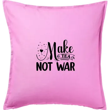 Polštář Make tea not war - Polštář 50x50 - 50x50 - Pouze potah ( Růžová )