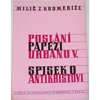 Literární biografie Milič z Kroměříže - Poslání papeži Urbanu V., Spisek o Antikristovi