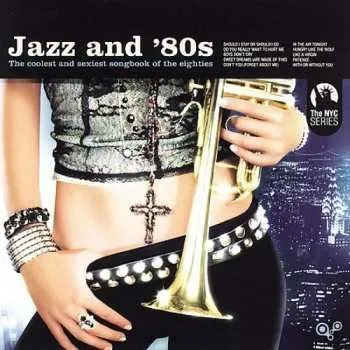 Zahraniční hudba CD Various: Jazz And '80s (The Coolest And Sexiest Songbook Of The Eighties) 2006