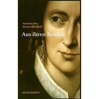 Annette von Droste-Hülshoff. Aus ihren Briefen - Blasberg, Cornelia