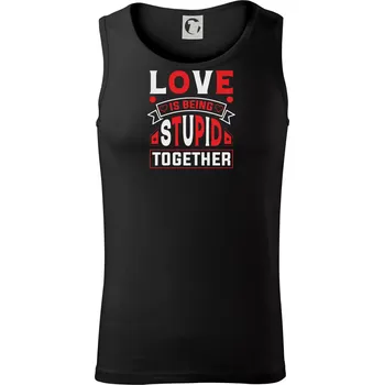 Love is being stupid together - Tílko pánské Core - S ( Černá )