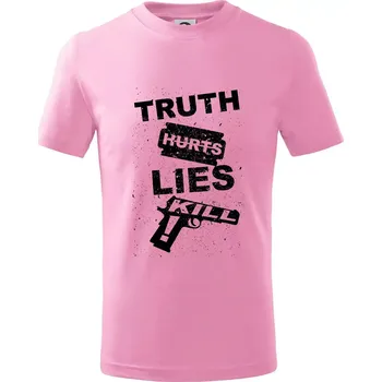 Truth Hurts lies kill - Tričko dětské bavlněné - 104-110cm / 3-4 roky ( Růžová )