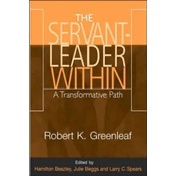 Servant Leader Within - Greenleaf, Robert K.; Spears, Larry C.