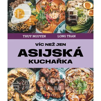 Víc než jen asijská kuchařka - Thuy Nguyen, Long Tran (2024, pevná), e-kniha