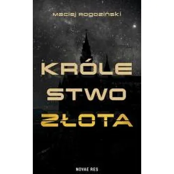 Królestwo złota - Maciej Rogoziński