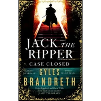 Jack the Ripper: Case Closed - Brandreth Gyles