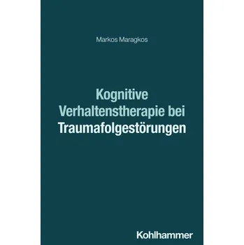 Kognitive Verhaltenstherapie bei Traumafolgestörungen - Maragkos, Markos