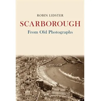 Scarborough From Old Photographs - Lidster, Robin
