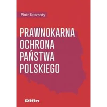 Prawnokarna ochrona Państwa Polskiego - Kudła Jacek, Kosmaty Piotr
