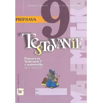 Príprava na Testovanie 9 z matematiky pre 9. ročník ZŠ - Zuzana Valášková
