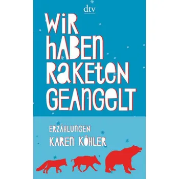 Wir haben Raketen geangelt - Köhler, Karen [DE] (2016, Brožovaná, DTV)