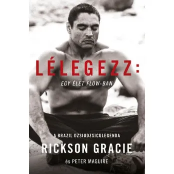 Populárně naučná literatura pro dospělé Lélegezz: egy élet a flow-ban (Rickson Gracie)(Brožovaná)