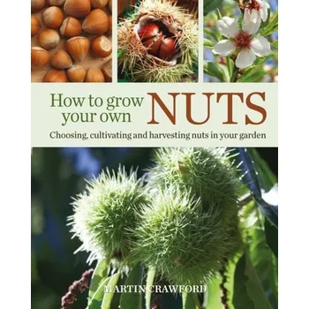 How to Grow Your Own Nuts - Crawford, Martin