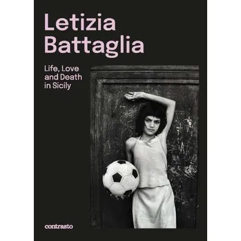 Umění Letizia Battaglia: Life, Love and Death in Sicily