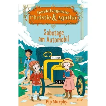 Detektivagentur Christie & Agatha - Sabotage am Automobil - Murphy, Pip