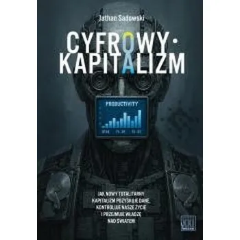 Cyfrowy kapitalizm - Sadowski, Jathan (Research Fellow, Monash University - Caulfield campus)