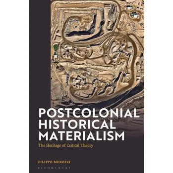 Populárně naučná literatura pro dospělé Postcolonial Historical Materialism: The Heritage of Critical Theory – Menozzi,Filippo (Liverpool John Moores University,UK) (EN)