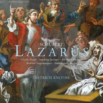 Zahraniční hudba Schubert - Lazarus or The Solemn Act of Resurrection Religious drama in three acts for solo voices, choir and orchestra D689 (CD) (Berliner Singakademie, Staatskapelle Berlin, Dietrich Knothe conductor)