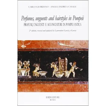 Kniha Perfumes, unguents, and hairstyles in ancient Pompeii-Profumi, unguenti e acconciature in Pompei antica (Carlo Giordano,Angelandrea Casale)(Kniha)