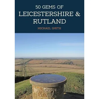 Cizojazyčná kniha 50 Gems of Leicestershire & Rutland - Smith, Michael