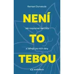 Není to tebou: Jak rozpoznat narcisty a zahojit po nich rány - Ramani Durvasula (2025, pevná)