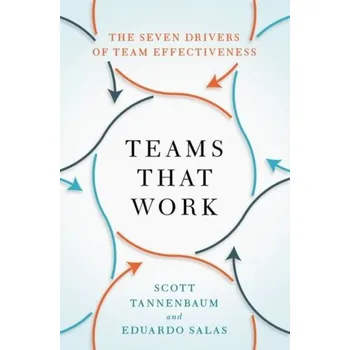 Teams That Work - Tannenbaum, Scott (President, President, Group for Organizational Effectiveness); Salas, Eduardo (Allyn R. & Gladys M. C