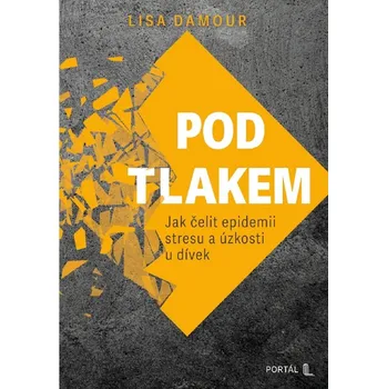 Pod tlakem. Jak čelit epidemii stresu a úzkosti u dívek (Pod tlakem. Jak čelit epidemii stresu a úzkosti u dívek)