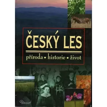 Encyklopedie Český les: Příroda, historie, život - Nakladatelství Baset (2005, pevná)