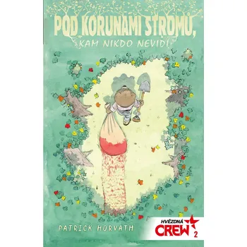 Pod korunami stromů, kam nikdo nevidí - Patrick Horvath