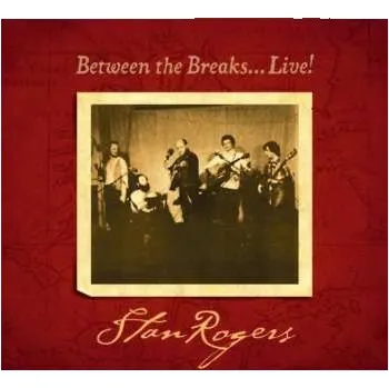Zahraniční hudba CD Stan Rogers: Between The Breaks... Live! 2017 Remastered