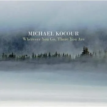 Zahraniční hudba CD Michael Kocour: Wherever You Go, There You Are 2015