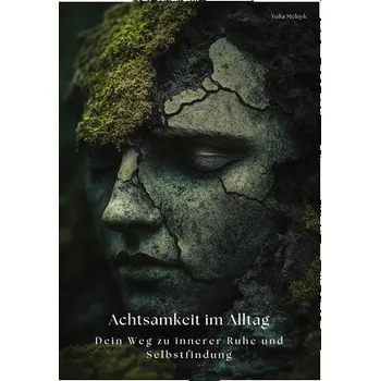 Achtsamkeit im Alltag - Melnyk, Yulia