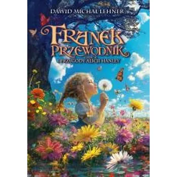 Franek Przewodnik i przygody Alicji Hanley - Lehner Dawid Michał