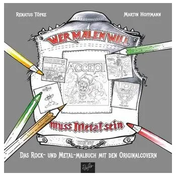 Encyklopedie Wer malen will, muss Metal sein! - Töpke, Renatus