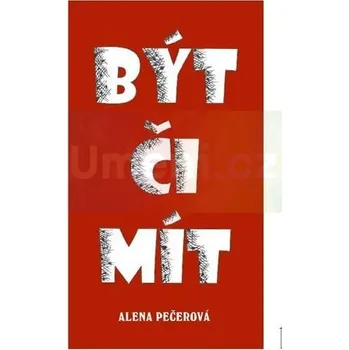 Umění Být či mít - Alena Pečerová + dárek Zdarma
