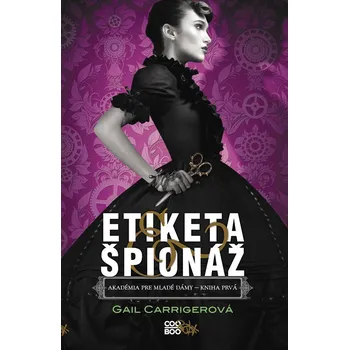 Pohádka Etiketa & špionáž - Gail Carriger