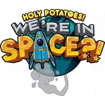 Holy Potatoes! We're in Space?!