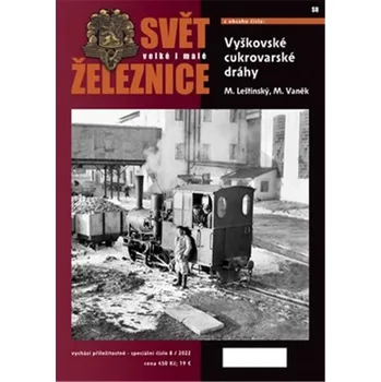 Svět velké i malé železnice speciál 8/2022 - Vyškovské cukrovarské dráhy - Mojmír Leštinský