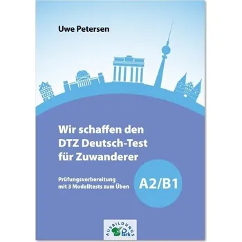 Německý jazyk Wir schaffen den DTZ Deutsch-Test für Zuwanderer A2/B1 - Petersen, Uwe