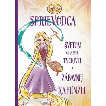 Pohádka Na vlásku - Sprievodca svetom odvážnej, tvorivej a zábavnej Rapunzel