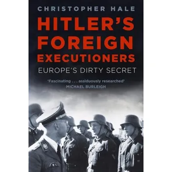 Hitler's Foreign Executioners – Christopher Hale (EN)