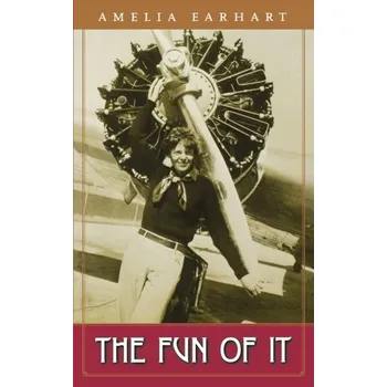 Literární biografie The Fun of It - Earhart, Amelia