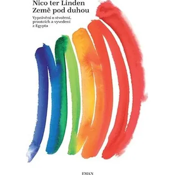 Země pod duhou - Vyprávění o stvoření, praotcích a vyvedení z Egypta