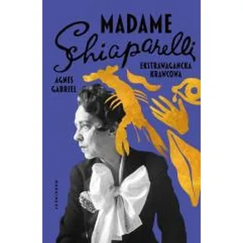 Literární biografie Madame Schiaparelli. Ekstrawagancka krawcowa - Agnes Gabriel