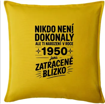Polštář Nikdo není dokonalý ale ti narození v roce 1950 jsou zatraceně blízko - Polštář 50x50 - 50x50 - Pouze potah ( Žlutá )