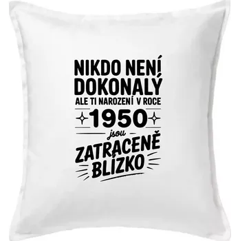 Polštář Nikdo není dokonalý ale ti narození v roce 1950 jsou zatraceně blízko - Polštář 50x50 - 50x50 - Pouze potah ( Bílá )