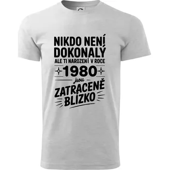Pánské tričko Nikdo není dokonalý ale ti narození v roce 1980 jsou zatraceně blízko - Triko extra velké (5-8XL) - 8XL ( Světlešedý Melír )